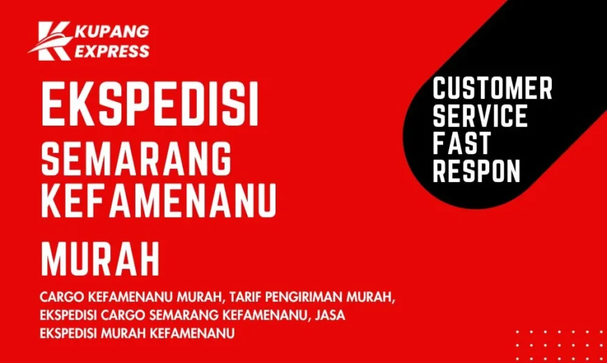 Ekspedisi Semarang Kefamenanu Murah